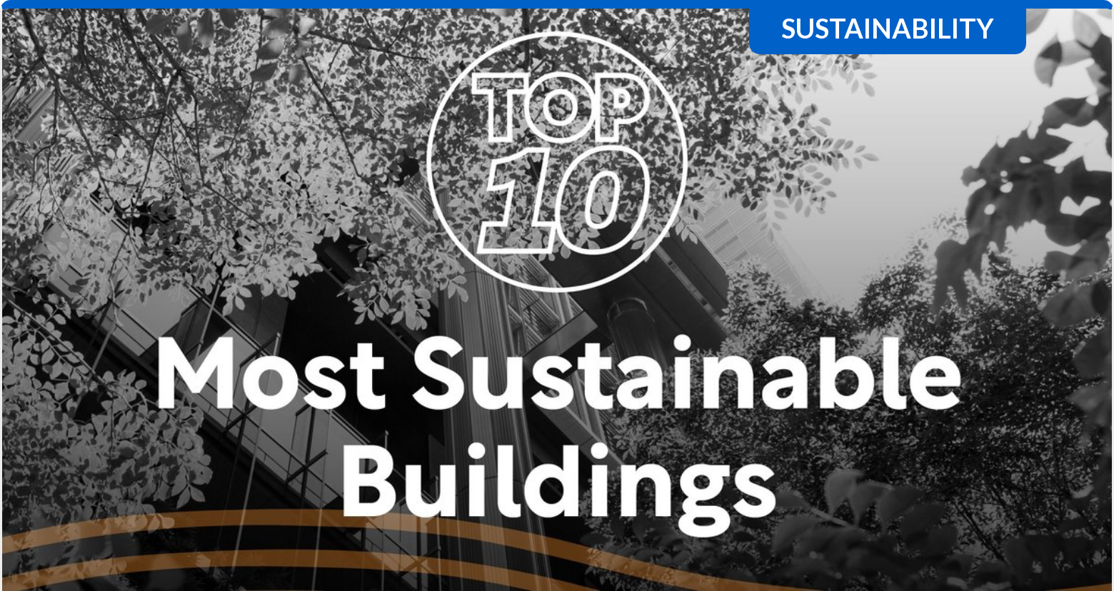 Top 10 Most Sustainable Buildings to Inspire Your Next Design